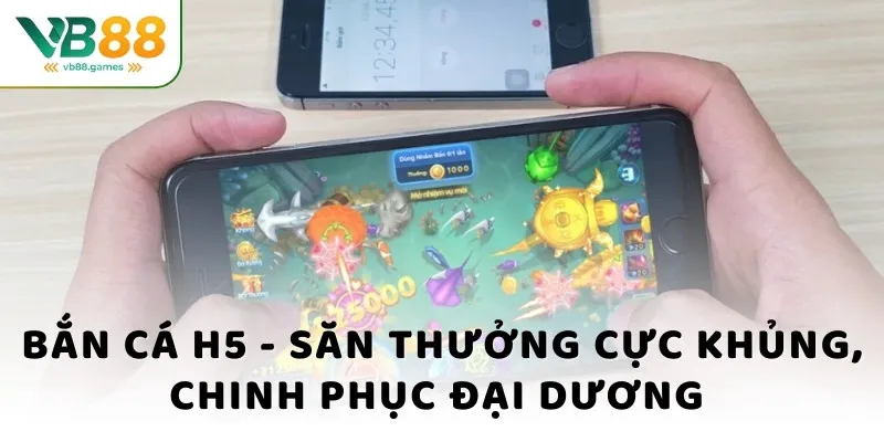 Bắn Cá H5 - Săn Thưởng Cực Khủng, Chinh Phục Đại Dương 1 bắn cá h5 săn thươtrng cực khủng chinh phục đại dương