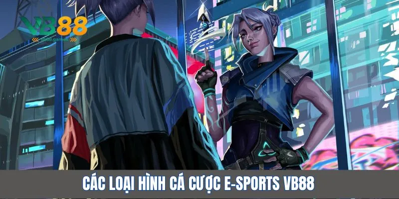 Khám phá thế giới E-Sports VB88 với cơ hội thắng lớn 3 Các loại hình cá cược e-sports VB88
