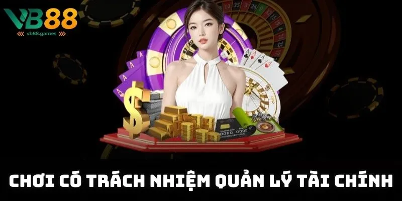 Chơi Có Trách Nhiệm 1 Chơi có trách nhiệm quản lý tài chính, kiểm soát thời gian