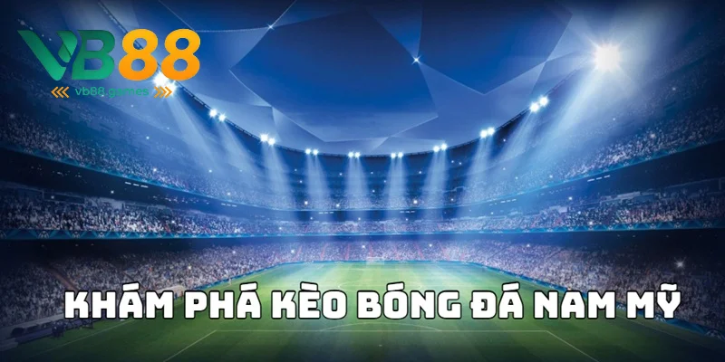 Kèo Bóng Đá Nam Mỹ - Bật Mí Soi Tỷ Lệ Kèo Thơm 2025 2 Khám phá chung về kèo bóng đá Nam Mỹ