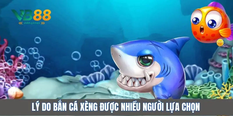 Bắn Cá Xèng – Game Giải Trí Hấp Dẫn, Đổi Thưởng Lớn Tại VB88 2 Lý do bắn cá xèng được nhiều người lựa chọn