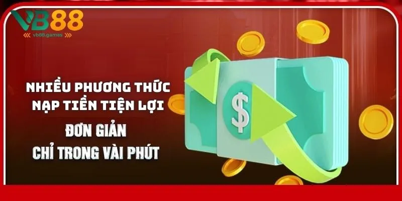 Nạp tiền VB88: Đầy đủ kênh giao dịch và lưu ý quan trọng 2 Nạp tiền VB88 hỗ trợ nhiều phương thức nạp tiền tiện lợi