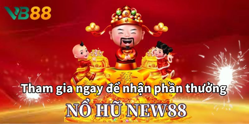 Nổ hũ New88 – Cơ hội đổi đời từ VB88 với 0% rủi ro tài chính 1 nổ hũ new88