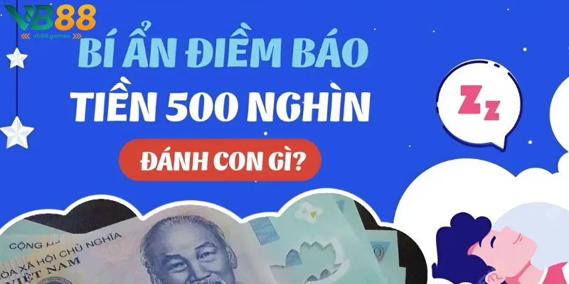 Ngủ Mơ Thấy Tiền 500k: Ý Nghĩa Và Giải Mã Giấc Mơ 3 Luận giải con số may mắn khi ngủ mơ thấy tiền 500k từ chuyên gia VB88