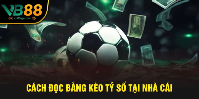 Kèo Tỷ Số – Cách Chơi, Mẹo Bắt Chuẩn Và Những Điều Cần Biết 1 kèo tỷ số